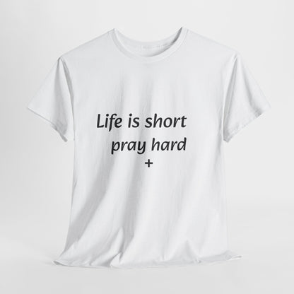 Unisex T-shirt (life is short pray hard)