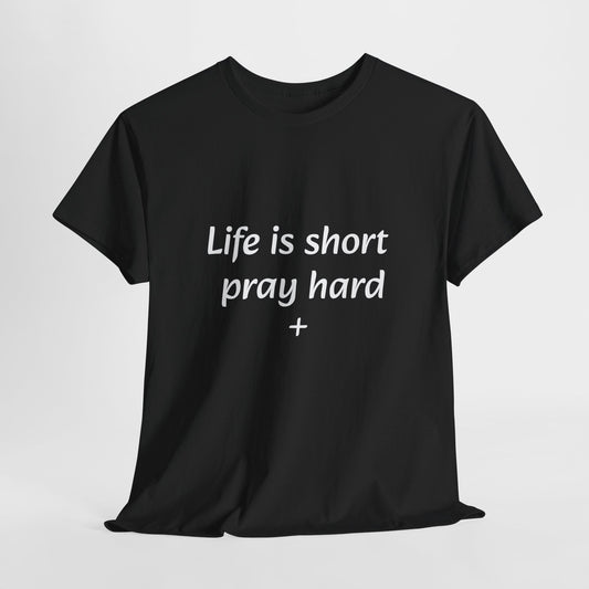 Unisex T-shirt (life is short pray hard)